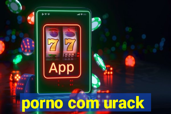 porno com urack
